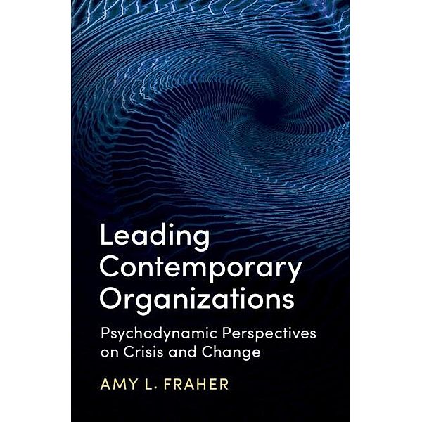 Leading Contemporary Organizations, Amy L. Fraher