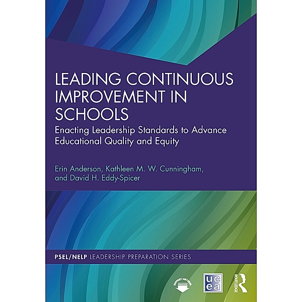 Leading Continuous Improvement in Schools, Erin Anderson, Kathleen M. W. Cunningham, David H. Eddy-Spicer
