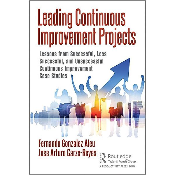 Leading Continuous Improvement Projects, Fernando Gonzalez Aleu, Jose Arturo Garza-Reyes