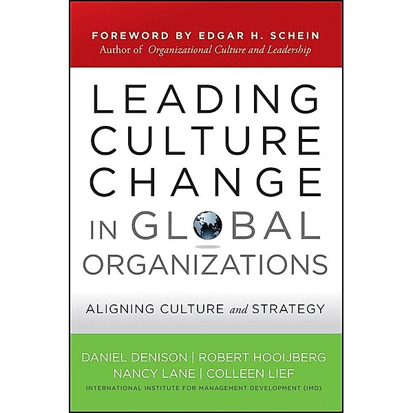 Leading Culture Change in Global Organizations / J-B US non-Franchise Leadership, Daniel Denison, Robert Hooijberg, Nancy Lane, Colleen Lief