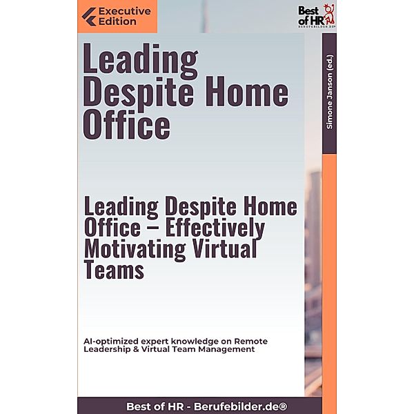 Leading Despite Home Office - Effectively Motivating Virtual Teams, Simone Janson