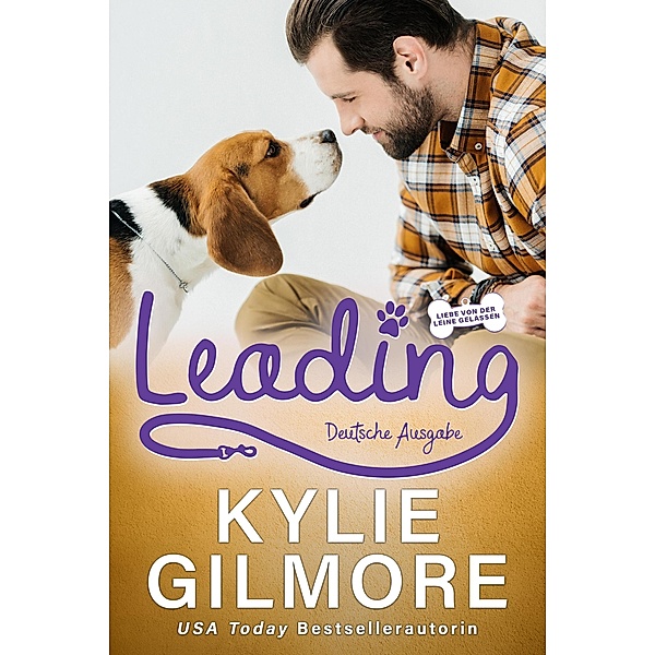 Leading - Deutsche Ausgabe (Liebe von der Leine gelassen, Buch 8) / Liebe von der Leine gelassen, Kylie Gilmore