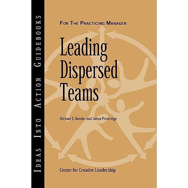 Leading Dispersed Teams, Center for Creative Leadership (CCL), Michael E. Kossler, Sonya Prestridge