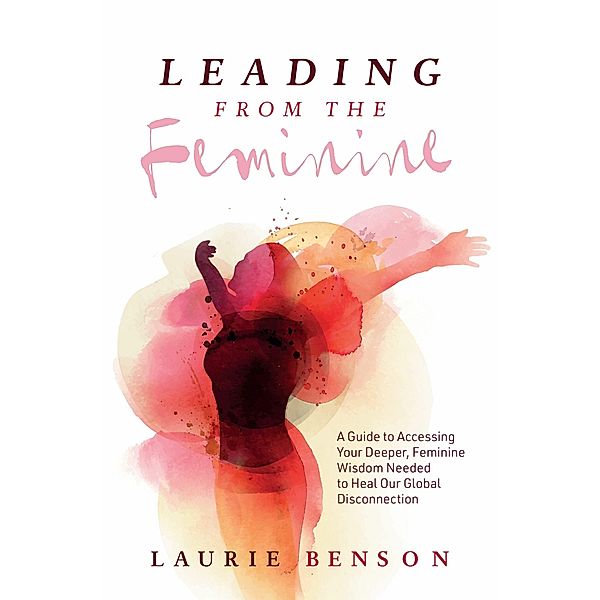 Leading from the Feminine, Laurie Benson