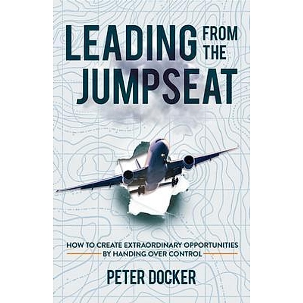Leading From The Jumpseat, Peter Docker
