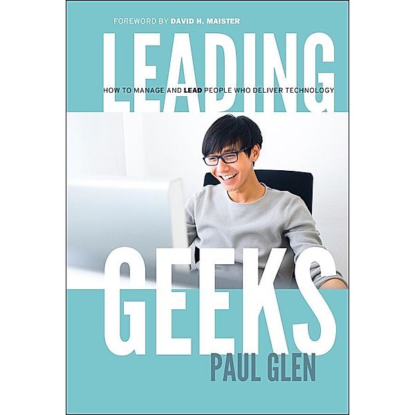 Leading Geeks / J-B Warren Bennis Series, Paul Glen