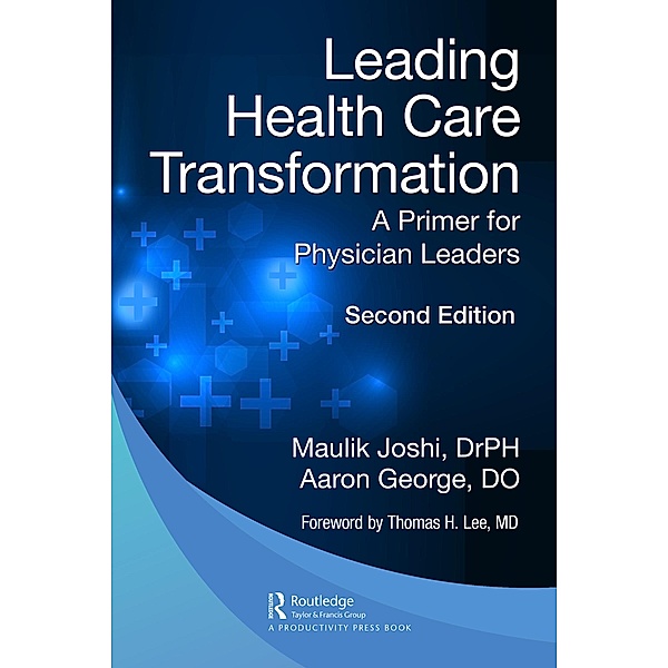 Leading Health Care Transformation, Maulik Joshi P. H., Aaron George Do