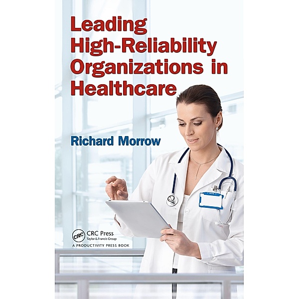Leading High-Reliability Organizations in Healthcare, Richard Morrow