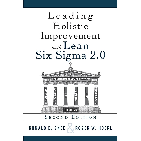 Leading Holistic Improvement with Lean Six Sigma 2.0, Ron D. Snee, Roger Hoerl