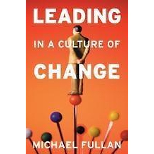 Leading in a Culture of Change, Michael Fullan