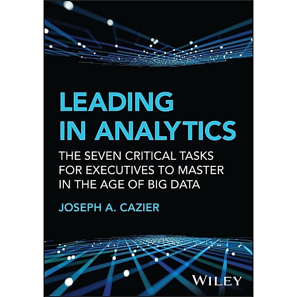 Leading in Analytics / SAS Institute Inc, Joseph A. Cazier
