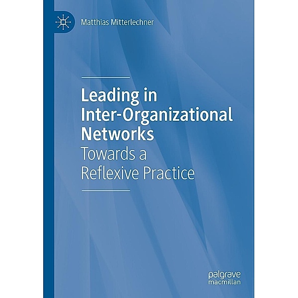 Leading in Inter-Organizational Networks / Progress in Mathematics, Matthias Mitterlechner