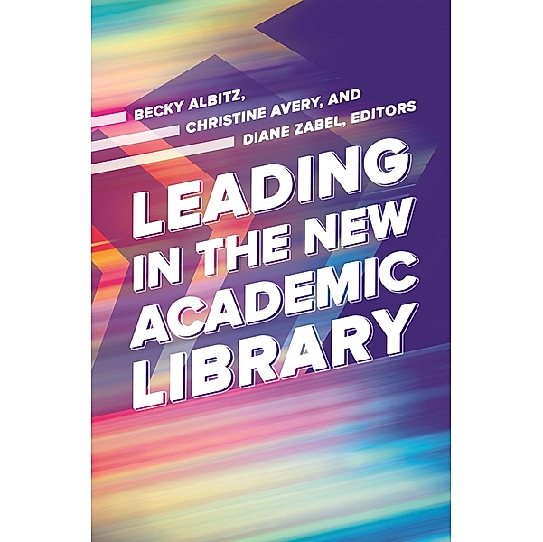 Leading in the New Academic Library, Christine Avery, Diane Zabel, Becky Albitz