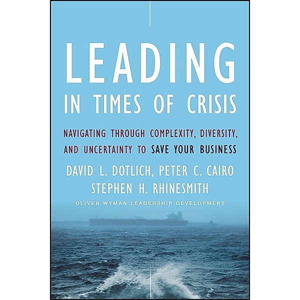 Leading in Times of Crisis / J-B US non-Franchise Leadership, David L. Dotlich, Peter C. Cairo, Stephen Rhinesmith