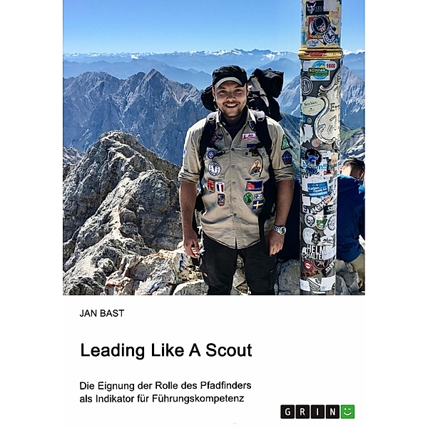 Leading Like A Scout. Die Eignung der Rolle des Pfadfinders als Indikator für Führungskompetenz, Jan Bast