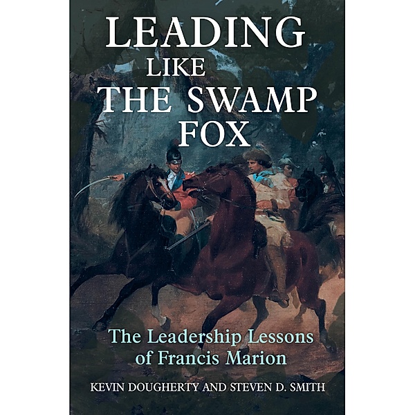 Leading Like the Swamp Fox, Dougherty Kevin Dougherty