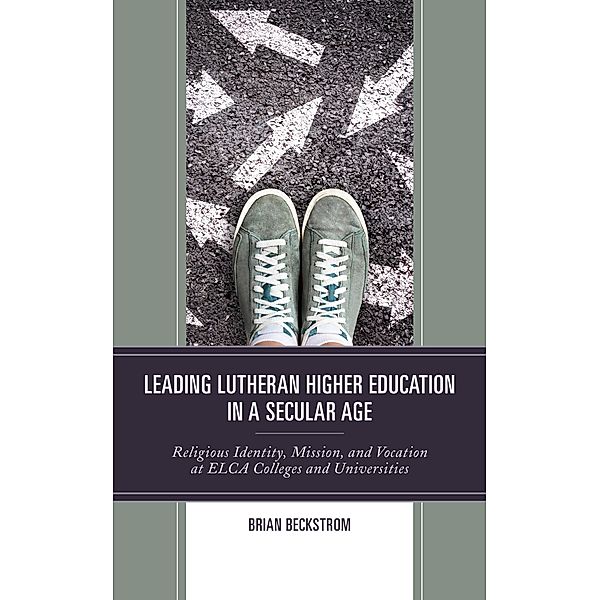 Leading Lutheran Higher Education in a Secular Age, Brian Beckstrom