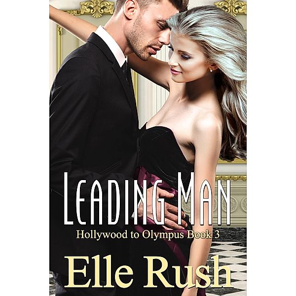 Leading Man: Hollywood to Olympus Book 3 / Hollywood to Olympus, Elle Rush