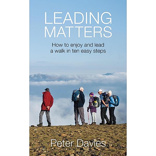 Leading Matters: How to enjoy and lead a walk in ten easy steps, Peter Davies