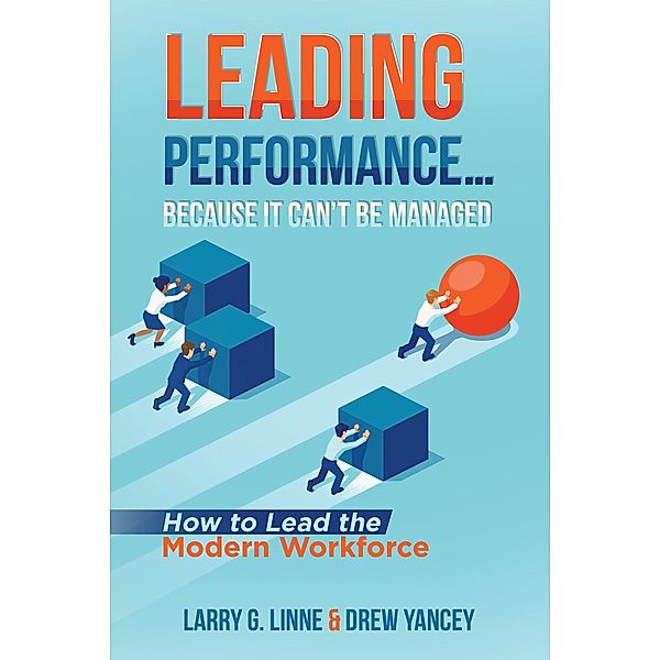 Leading Performance... Because It Can't Be Managed, Larry G. Linne, Drew Yancey