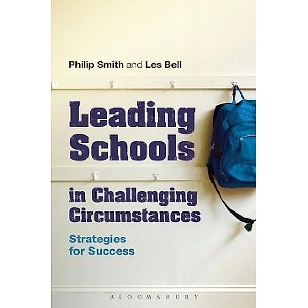 Leading Schools in Challenging Circumstances: Strategies for Success, Philip Smith, Les Bell