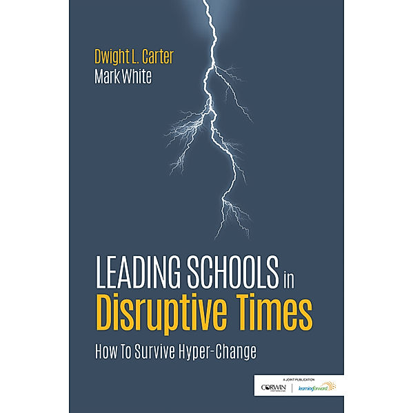 Leading Schools in Disruptive Times, Dwight L. Carter, Mark E. White