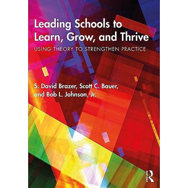 Leading Schools to Learn, Grow, and Thrive, S. David Brazer, Scott C. Bauer, Bob L. Johnson Jr.