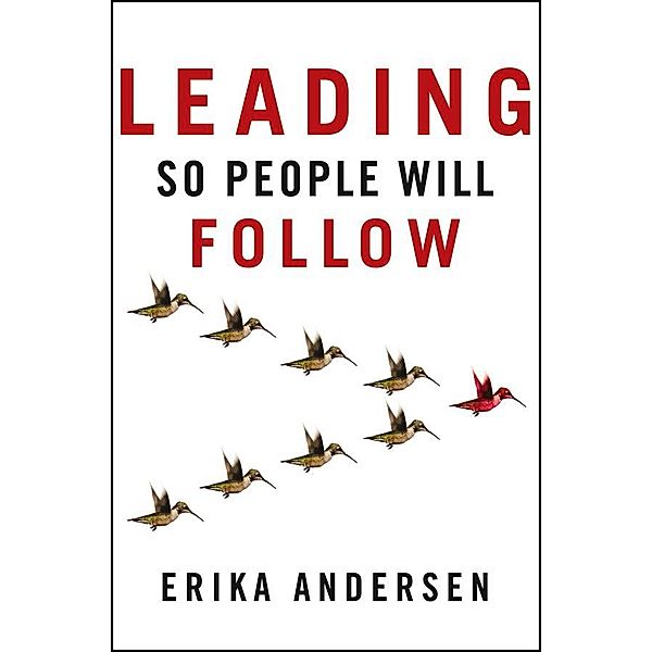 Leading So People Will Follow, Erika Andersen