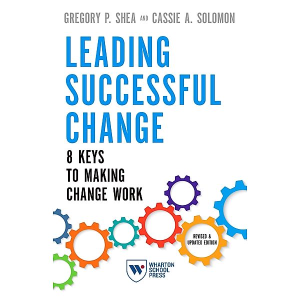 Leading Successful Change, Revised and Updated Edition, Gregory P. Shea