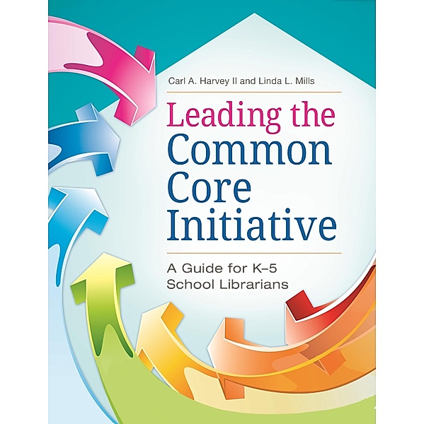 Leading the Common Core Initiative, Carl A. Harvey Ii, Linda L. Mills