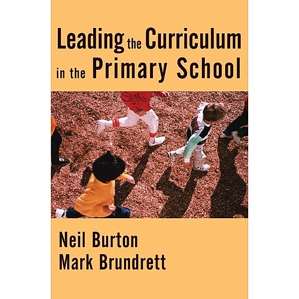 Leading the Curriculum in the Primary School, Neil Burton, Mark Brundrett