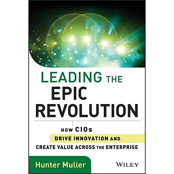 Leading the Epic Revolution / Wiley CIO, Hunter Muller