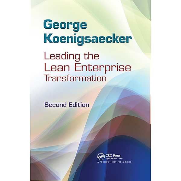 Leading the Lean Enterprise Transformation, George Koenigsaecker, Hamdy Taha