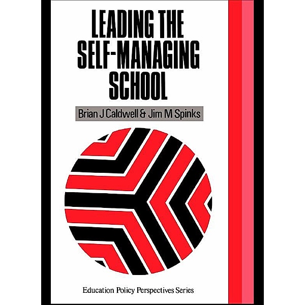 Leading the Self-Managing School, Brian J. Caldwell, Jim M. Spinks