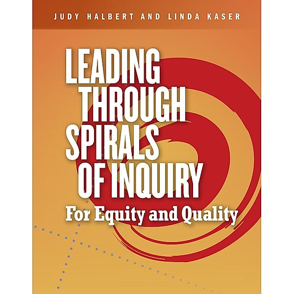Leading Through Spirals of Inquiry, Judy Halbert, Linda Kaser