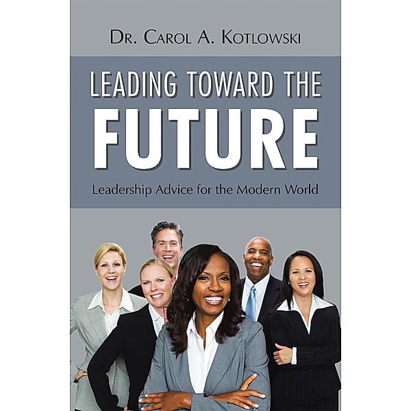 Leading Toward the Future, Carol A. Kotlowski