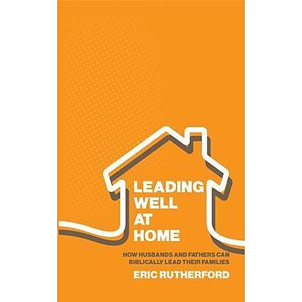 Leading Well at Home, Eric Rutherford