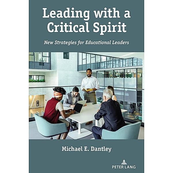 Leading with a Critical Spirit / Education and Struggle Bd.25, Michael E. Dantley