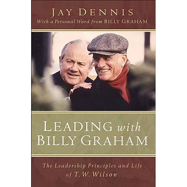 Leading with Billy Graham, Jay Dennis