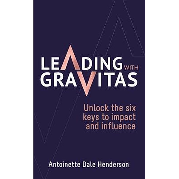 Leading With Gravitas, Antoinette Dale Henderson