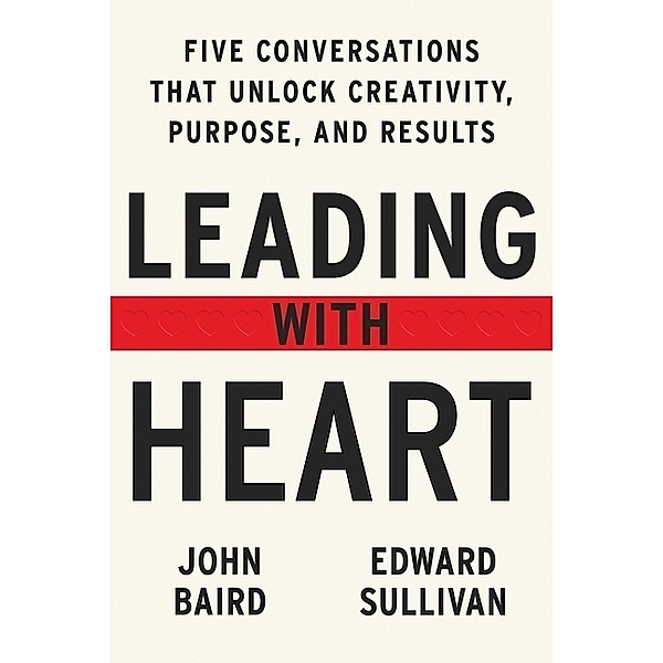 Leading with Heart, John Baird, Edward Sullivan