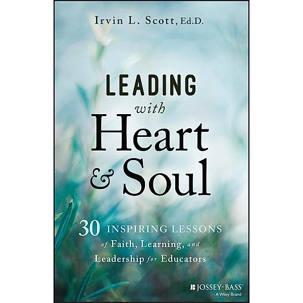 Leading with Heart and Soul, Irvin L. Scott