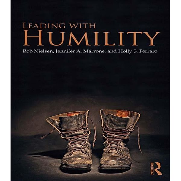 Leading with Humility, Rob Nielsen, Jennifer A. Marrone, Holly S. Ferraro