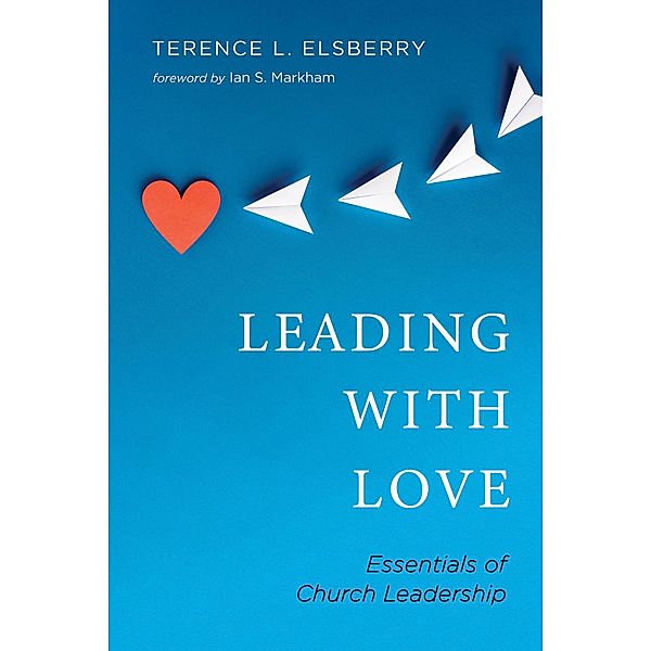 Leading with Love, Terence L. Elsberry