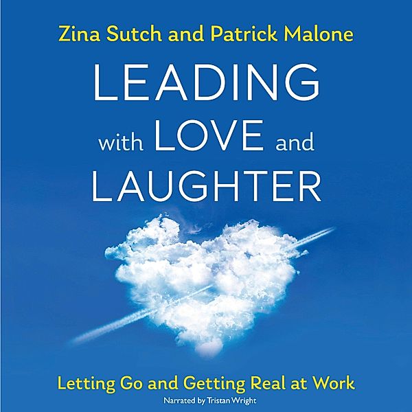 Leading with Love and Laughter, Patrick Malone, Zina Sutch