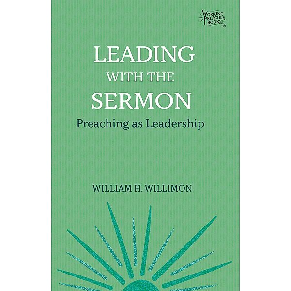 Leading with the Sermon / Working Preachers Bd.2, William H. Willimon