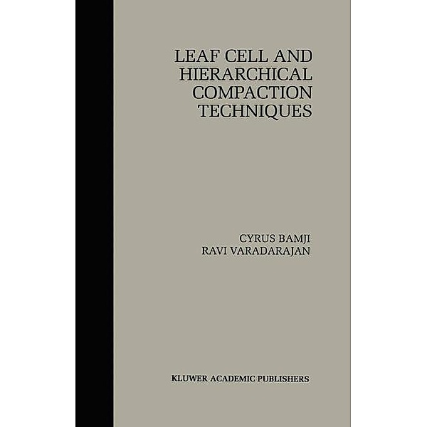 Leaf Cell and Hierarchical Compaction Techniques / The Springer International Series in Engineering and Computer Science Bd.407, Cyrus Bamji, Ravi Varadarajan