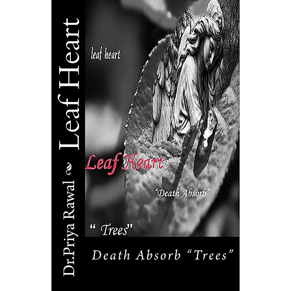 Leaf Heart Death Absorb Trees, Priya Rawal