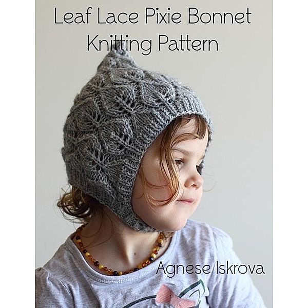 Leaf Lace Pixie Bonnet Knitting Pattern, Agnese Iskrova