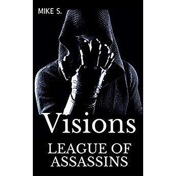 League Of Assassins: Visions (Shadow Assassins, #2), Mike S., Longine S.